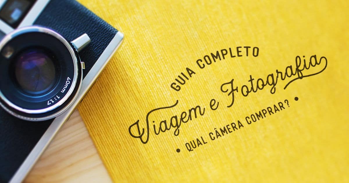 Guia completo viagem e fotografia: que câmera comprar Qual câmera comprar?