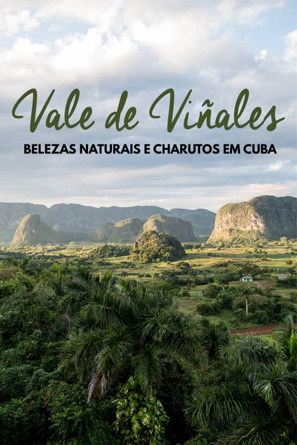 Conheça o Vale de Viñales, um dos destinos mais interessantes de Cuba, com belezas naturais únicas e os melhores charutos do mundo!