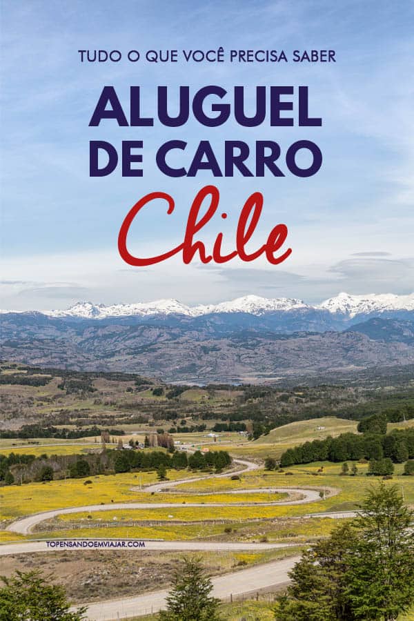 Aluguel de carro no Chile: dicas importantes para viajar com segurança e economizar