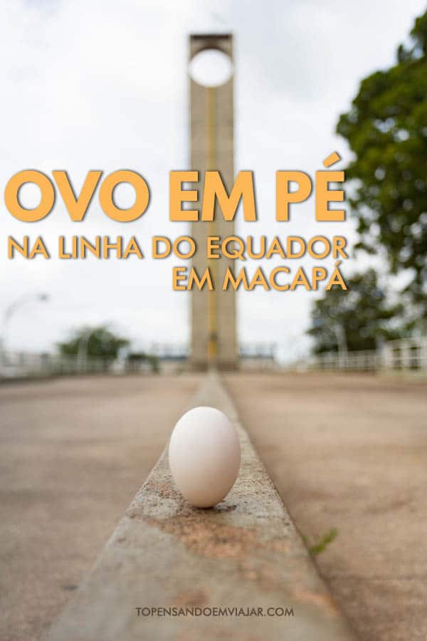 Uma das atrações de Macapá é a possibilidade de equilibrar um ovo em pé na Linha do Equador, no Marco Zero. Será que é verdade?